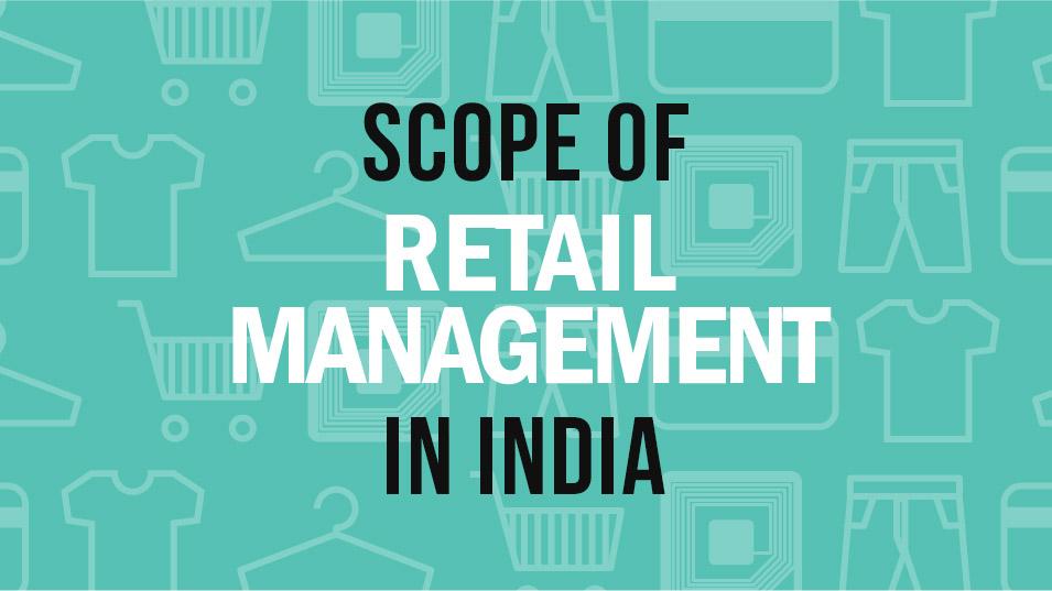 What Is The Scope Of Retail Management In India?