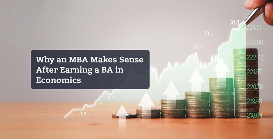 Why an MBA After Earning a BA in Economics Makes Sense