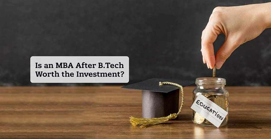 Is an MBA After BTech Worth the Investment?