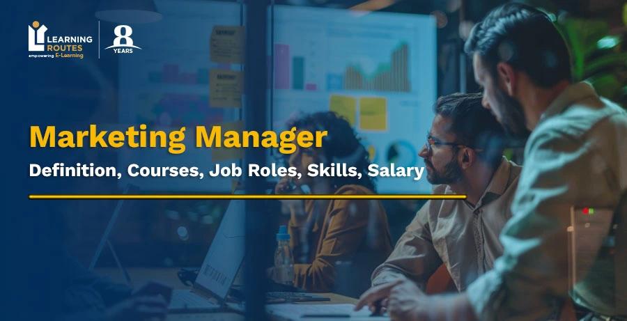 Marketing Manager: Definition, Courses, Job Roles, Skills, Salary