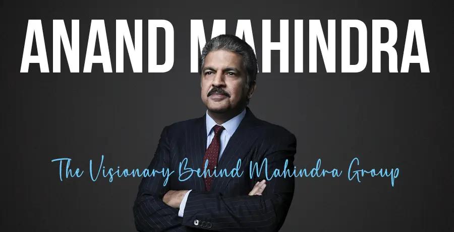 Anand Mahindra: The Visionary Behind Mahindra Group