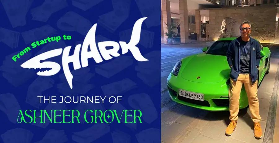 From Startup to Shark: The Journey of Ashneer Grover