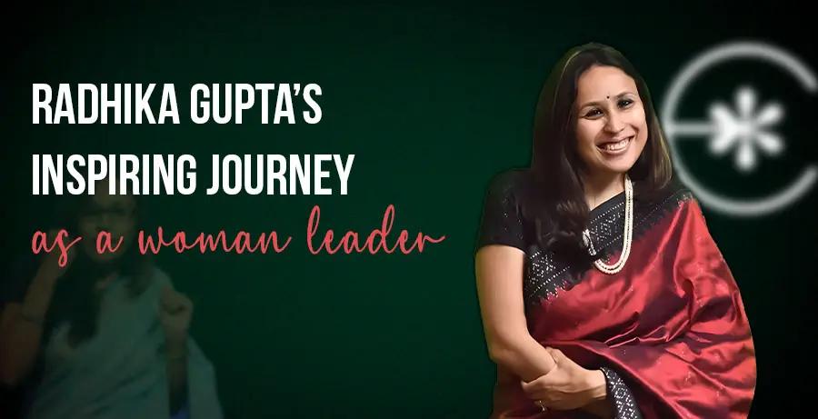 Radhika Gupta’s Inspiring Journey as a Woman Leader