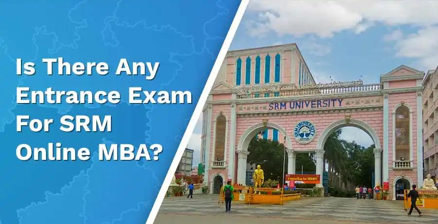 Is There Any Entrance Exam For SRM University Online MBA?