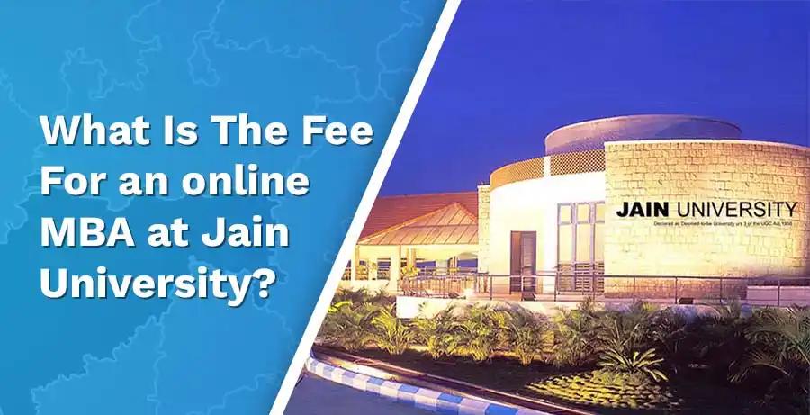 What Are The Fees For An Online MBA at Jain University?