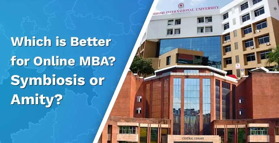 Which is better for online MBA Symbiosis or Amity?