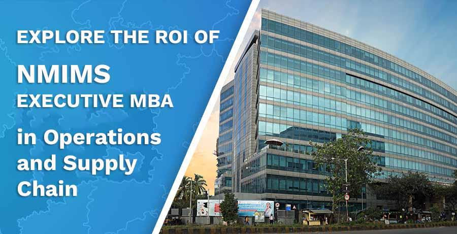 ROI of NMIMS Executive MBA in Operations and Supply Chain