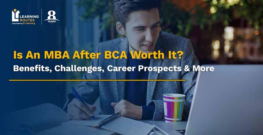 Is An MBA After BCA Worth It? Benefits, Challenges, Career Prospects & More