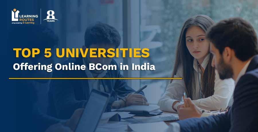 Top 5 Universities Offering Online BCom in India: A Detailed Comparison