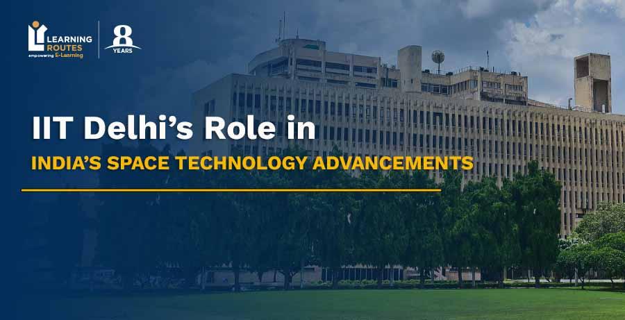 IIT Delhi’s Role in India’s Space Technology Advancements