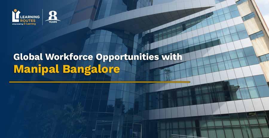 Manipal Bangalore Global Workforce Opportunities