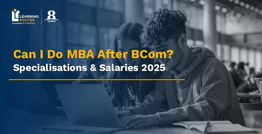 Can I Do MBA after BCom: Specialisations & Salaries 2025