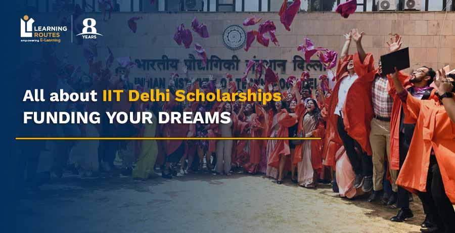 All about IIT Delhi Scholarships: Funding Your Dreams