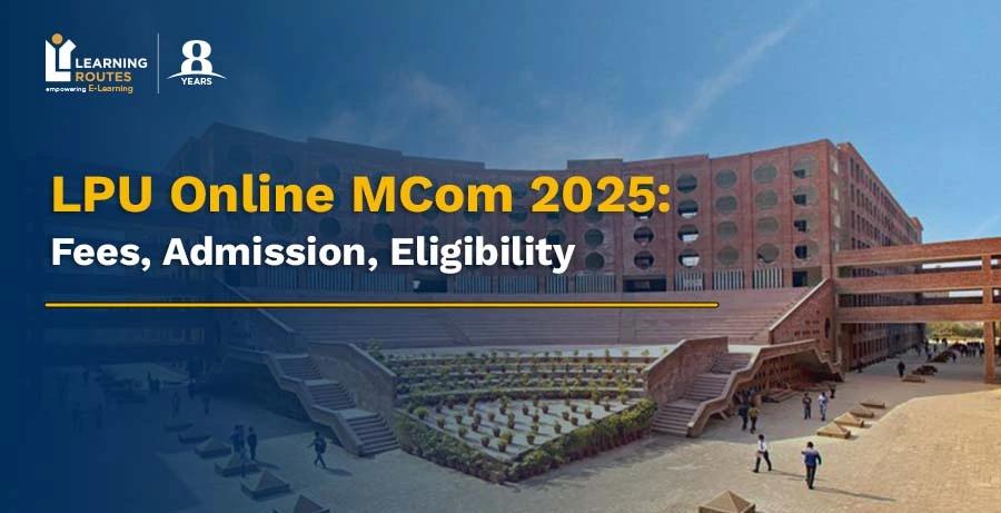 LPU Online MCom 2025: Fees, Admission, Eligibility