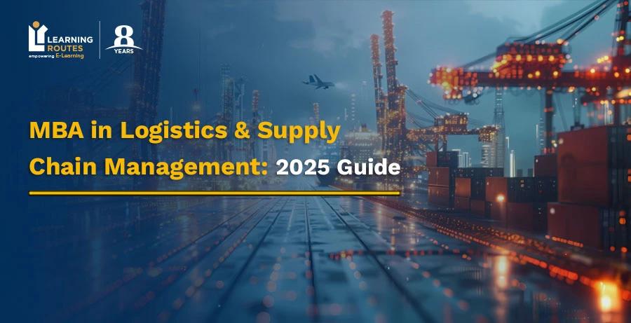 MBA in Logistics & Supply Chain Management: 2025 Guide