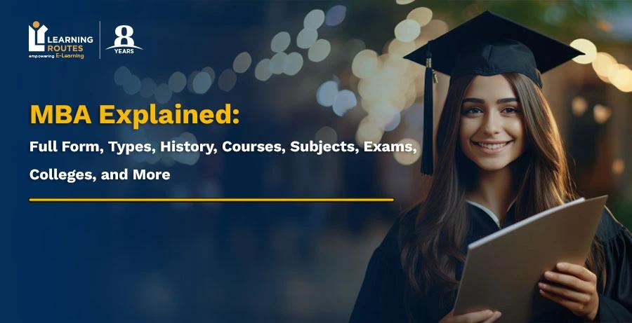 MBA Explained: Full Form, Types, History, Courses, Subjects, Exams, Colleges, and More