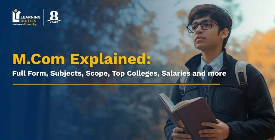 M.Com Explained: Full Form, Subjects, Scope, Top Colleges, Salaries and more