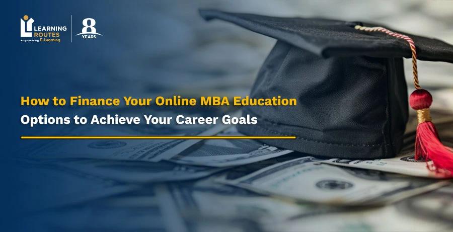 How to Finance Your Online MBA Education: Options to Achieve Your Career Goals