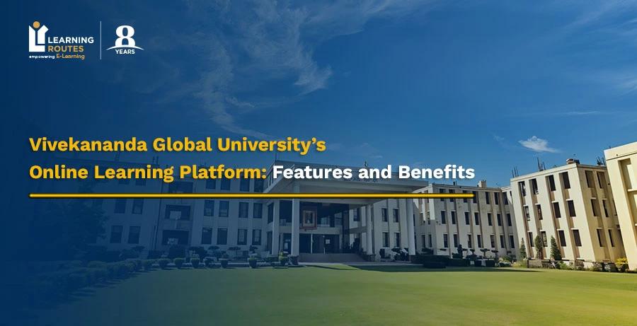 Vivekananda Global University’s Online Learning Platform: Features and Benefits