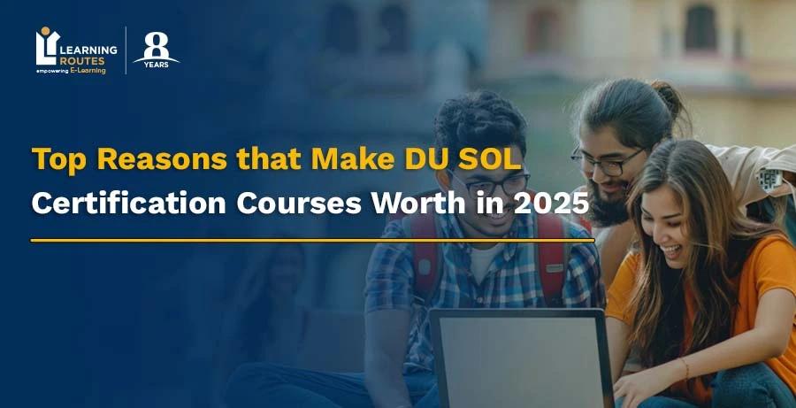 Top Reasons that Make DU SOL Certification Courses Worth in 2025