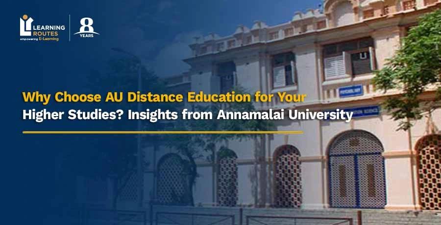 Why Choose AU Distance Education for Your Higher Studies? Insights from Annamalai University