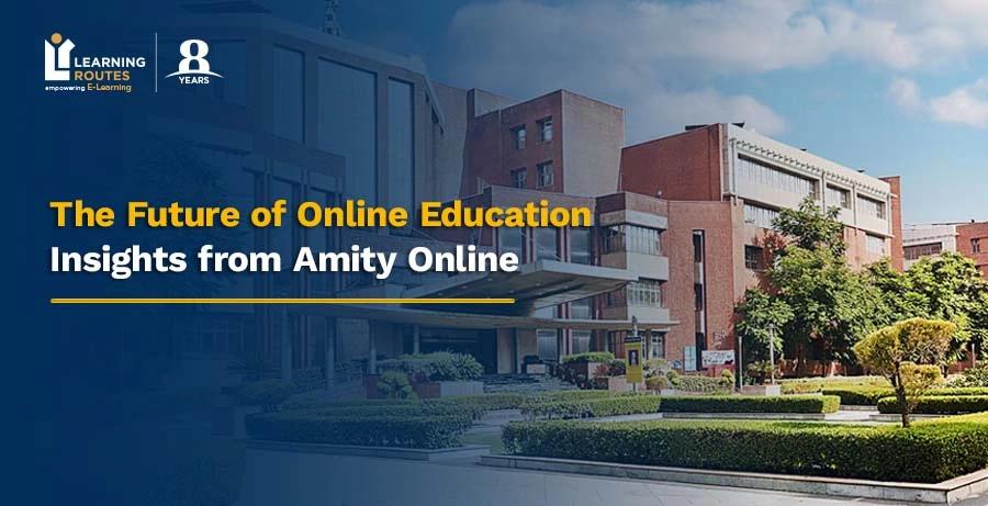 The Future of Online Education: Insights from Amity Online