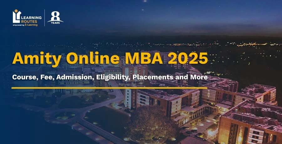 Amity Online MBA 2025: Course, Fee, Admission, Eligibility, Placements and More