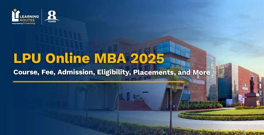 LPU Online MBA 2025: Course, Fee, Admission, Eligibility, Placements, and More