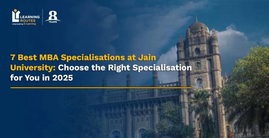 7 Best MBA Specialisations at Jain University: Choose the Right Specialisation for You in 2025