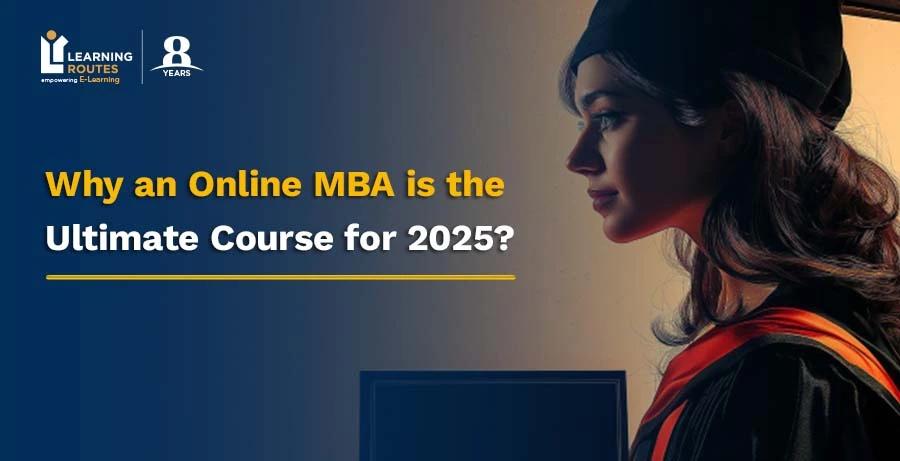 Why an Online MBA is the Ultimate Course for 2025?