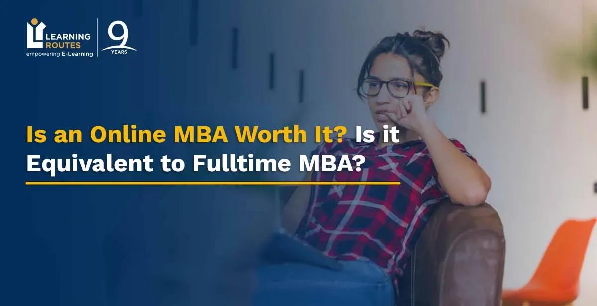 Is an Online MBA Worth It? Is it Equivalent to Fulltime MBA?